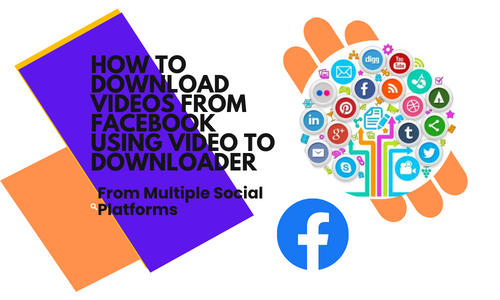 How to Download Videos from Facebook Using Video to Downloader