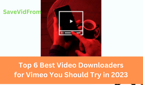 Top 6 Best Video Downloaders for Vimeo You Should Try in 2023