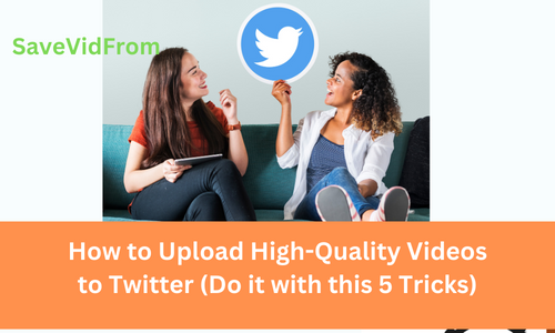 Best Methods to Upload High Quality Videos to Twitter (Do it with this 5 Tricks)