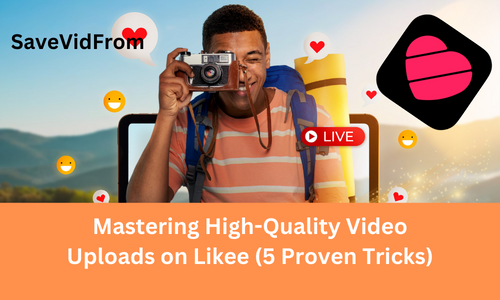 Mastering High Quality Videos Uploads on Likee (5 Proven Tricks)
